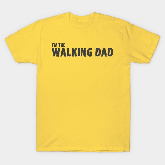 I'm the Walking Dad T-Shirt by mycool